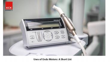 Uses of Endo Motors