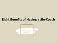 Eight Benefits of Having a Life-Coach (1) PowerPoint PPT Presentation