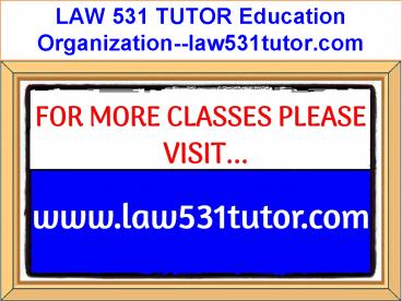 LAW 531 TUTOR Education Organization--law531tutor.com