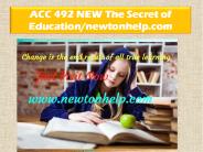 ACC 492 NEW The Secret of Education/newtonhelp.com
