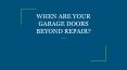 WHEN ARE YOUR GARAGE DOORS BEYOND REPAIR? PowerPoint PPT Presentation