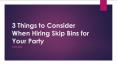 3 Things to Consider When Hiring Skip Bins for Your Party PowerPoint PPT Presentation