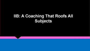IIB: A Coaching That Roofs All Subjects