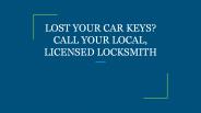 LOST YOUR CAR KEYS? CALL YOUR LOCAL, LICENSED LOCKSMITH