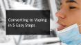 Converting to Vaping in 5 Easy Steps PowerPoint PPT Presentation