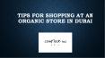 Tips for shopping at an organic store in Dubai PowerPoint PPT Presentation