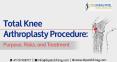 Total Knee Arthroplasty procedure: Purpose, Risks, and Treatment |Best Orthopedic Surgeon in Mumbai PowerPoint PPT Presentation