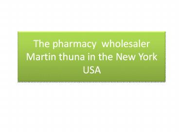 The pharmacy  wholesaler Martin thuna in the New York USA