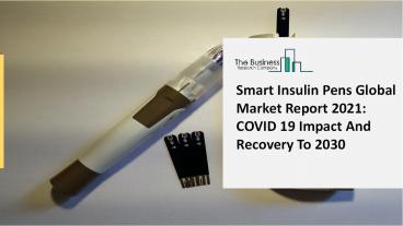 Smart Insulin Pens Market Industry In Depth Research Statistics Forecast 2021 - 2025