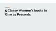 5 Classy Women’s boots to Give as Presents PowerPoint PPT Presentation