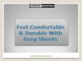 Feel Comfortable & Durable With Grey Sheets PowerPoint PPT Presentation