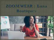 ZOOM WEAR | Luna Boutiques