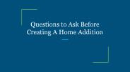 Questions to Ask Before Creating A Home Addition
