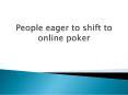 People eager to shift to online poker PowerPoint PPT Presentation