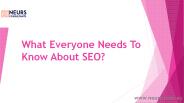 What Everyone Needs To Know About SEO