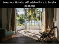 Luxurious Hotel at Affordable Price in Sumba Indonesia PowerPoint PPT Presentation