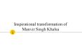 Inspirational transformation of Manvir Singh Khalsa PowerPoint PPT Presentation