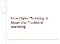 How Digital Marketing  is  better than Traditional marketing! PowerPoint PPT Presentation