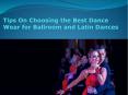 Tips On Choosing the Best Dance Wear for Ballroom and Latin Dance PowerPoint PPT Presentation