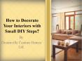 How to Decorate Your Interiors with Small DIY Steps? PowerPoint PPT Presentation