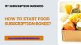 How to Start Food Subscription Boxes? PowerPoint PPT Presentation