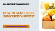 How to Start Food Subscription Boxes?
