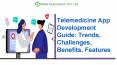 Telemedicine App Development Guide: Trends, Challenges, Benefits, Features PowerPoint PPT Presentation