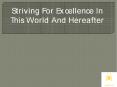 Striving For Excellence In This World And Hereafter PowerPoint PPT Presentation