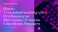 Basic Troubleshooting Vs Professional Services Of Apple MacBook Repairs PowerPoint PPT Presentation