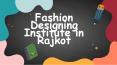 Fashion Designing Institute in Rajkot PowerPoint PPT Presentation
