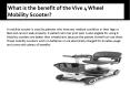 What is the benefit of the Vive 4 Wheel Mobility Scooter PowerPoint PPT Presentation