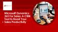 Microsoft Dynamics 365 For Sales: A CRM Tool to Boost Your Sales Productivity PowerPoint PPT Presentation