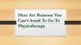 Here Are Reasons You Can not Avoid To Go To Physiotherapy PowerPoint PPT Presentation