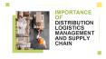 Importance Of Distribution Logistics Management And Supply Chain PowerPoint PPT Presentation