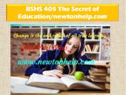 BSHS 405 The Secret of Education/newtonhelp.com