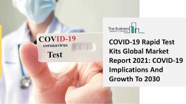 COVID-19 Rapid Test Kits Global Market Report 2021: COVID-19 Implications And Growth To 2030