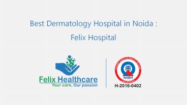 best dermatology hospital in Noida - Felix Hospital