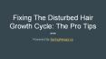Fixing the Disturbed Hair Growth Cycle - The Pro Tips