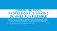Swimming Pool Professionals: Making Summer Fun Possible PowerPoint PPT Presentation