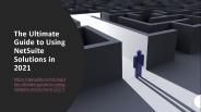 The Ultimate Guide to Using NetSuite Solutions in 2021