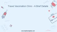 Travel Vaccination Clinic - A Brief Details