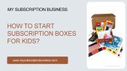 How to Start Subscription Boxes for Kids?