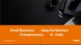 Small Business Ideas for Women Entrepreneurs in India PowerPoint PPT Presentation