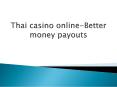 Thai casino online-Better money payouts PowerPoint PPT Presentation