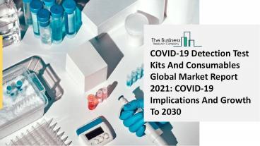 COVID-19 Detection Test Kits And Consumables Market Industry Analysis, Size, Share, Trends, Growth and Forecast 2021 - 2030