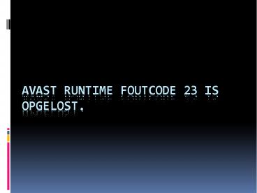 AVAST RUNTIME FOUTCODE 23 IS OPGELOST.