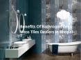 Benefits Of Bathroom Tiles | Nitco Tiles Dealers In Bhopal PowerPoint PPT Presentation