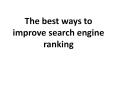 The best ways to improve search engine ranking PowerPoint PPT Presentation