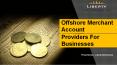 Offshore merchant account providers for businesses PowerPoint PPT Presentation