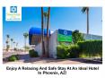 Enjoy A Relaxing And Safe Stay At An Ideal Hotel In Phoenix, AZ! PowerPoint PPT Presentation